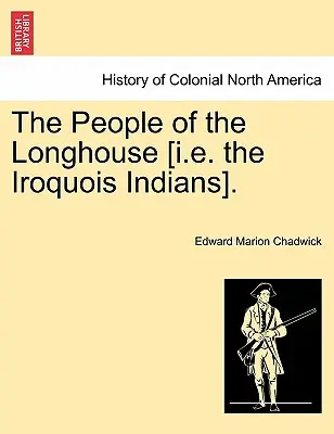 Ľudia z Dlhého domu [t. j. indiáni z kmeňa Irokézov]. - The People of the Longhouse [i.E. the Iroquois Indians].