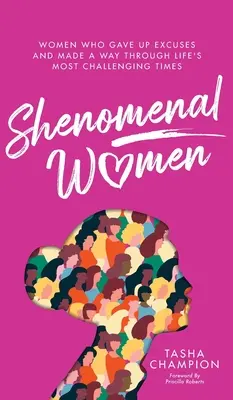 Shenomenal Women: Ženy, ktoré sa vzdali výhovoriek a prešli najťažšími životnými obdobiami - Shenomenal Women: Women Who Gave Up Excuses and Made a Way Through Life's Most Challenging Times