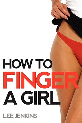 Ako si vyprstiť dievča - How To Finger A Girl