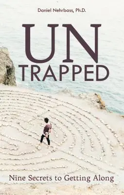Bez pasce: Deväť tajomstiev, ako spolu vychádzať - UnTrapped: Nine Secrets to Getting Along
