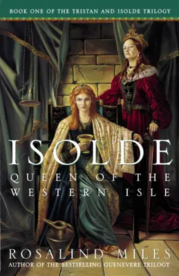 Izolda, kráľovná Západného ostrova: Isolda, kráľovná Západného západu: prvý z románov o Tristanovi a Izolde - Isolde, Queen of the Western Isle: The First of the Tristan and Isolde Novels