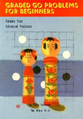Graded Go Problems for Beginners: Štvrtý zväzok. Problémy pre pokročilých - Graded Go Problems for Beginners: Volume Four. Advanced Problems