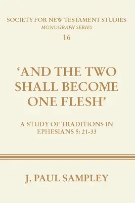 A dvaja sa stanú jedným telom: A Study of Traditions in Ephesians 5:21-33 (Štúdium tradícií v liste Efezanom 5:21-33) - And the Two Shall Become One Flesh: A Study of Traditions in Ephesians 5:21-33
