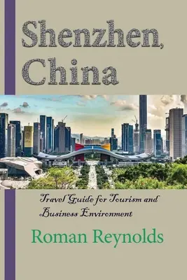 Shenzhen, Čína: Cestovný sprievodca pre cestovný ruch a podnikateľské prostredie - Shenzhen, China: Travel Guide for Tourism and Business Environment