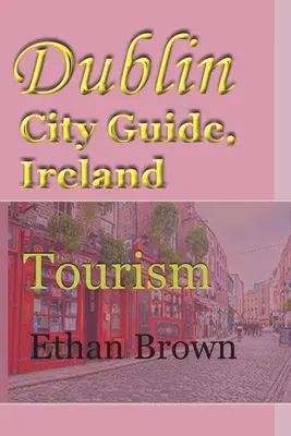 Dublin City Guide, Írsko: . - Dublin City Guide, Ireland: Tourism