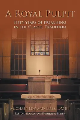Kráľovská kazateľnica: Päťdesiat rokov kázania v klasickej tradícii - A Royal Pulpit: Fifty Years of Preaching in the Classic Tradition