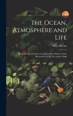Oceán, atmosféra a život; druhá séria opisných dejín javov života na zemeguli - The Ocean, Atmosphere and Life; Being the Second Series of a Descriptive History of the Phenomena of the Life of the Globe