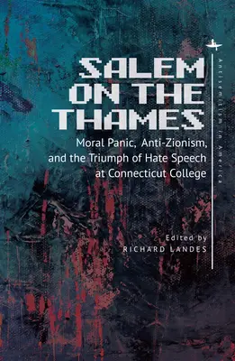 Salem na Temži: Morálna panika, antisionizmus a triumf nenávistných prejavov na Connecticut College - Salem on the Thames: Moral Panic, Anti-Zionism, and the Triumph of Hate Speech at Connecticut College