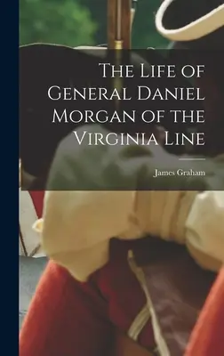 Život generála Daniela Morgana z Virginskej línie - The Life of General Daniel Morgan of the Virginia Line