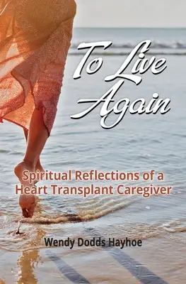 Znovu žiť: Duchovné reflexie opatrovateľa po transplantácii srdca - To Live Again: Spiritual Reflections of a Heart Transplant Caregiver