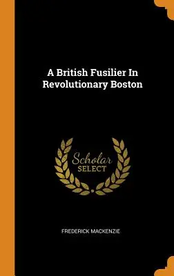 Britský fušer v revolučnom Bostone - A British Fusilier In Revolutionary Boston