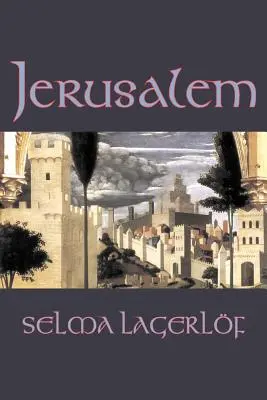 Jerusalem by Selma Lagerlof, Beletria, Historická, Akčné a dobrodružné, Rozprávky, Ľudové rozprávky, Legendy a mytológia - Jerusalem by Selma Lagerlof, Fiction, Historical, Action & Adventure, Fairy Tales, Folk Tales, Legends & Mythology