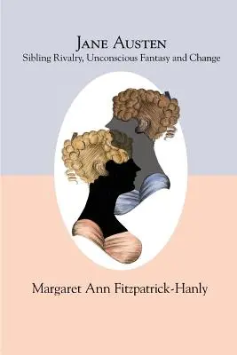 Jane Austenová: Súrodenecká rivalita, podvedomé fantázie a zmena - Jane Austen: Sibling Rivalry, Unconscious Fantasy and Change