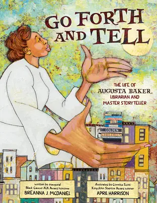 Choď vpred a rozprávaj: Život Augusty Bakerovej, knihovníčky a majsterky rozprávania - Go Forth and Tell: The Life of Augusta Baker, Librarian and Master Storyteller