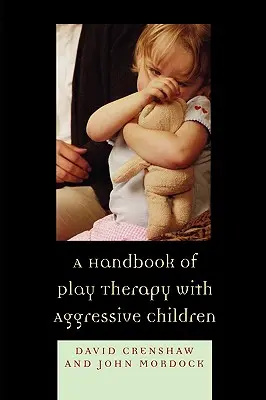 Príručka terapie hrou s agresívnymi deťmi - A Handbook of Play Therapy with Aggressive Children