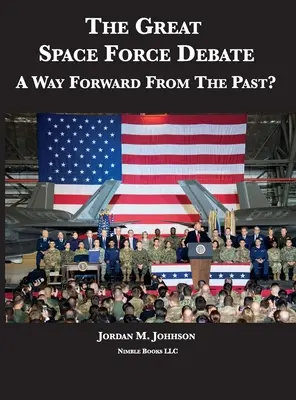 Veľká debata o vesmírnych silách: A Way Forward From The Past? - The Great Space Force Debate: A Way Forward From The Past?