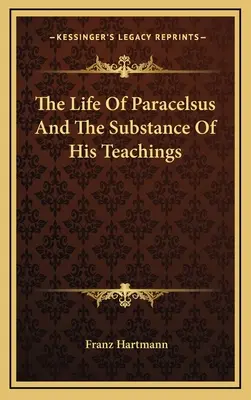 Paracelsov život a podstata jeho učenia - The Life Of Paracelsus And The Substance Of His Teachings