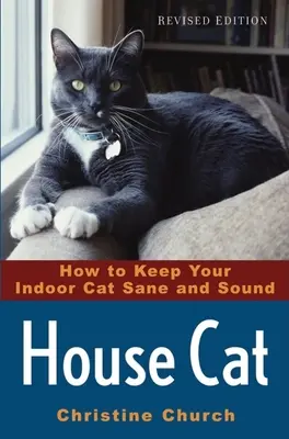 Mačka domáca: Ako udržať mačku v domácnosti zdravú a pokojnú - House Cat: How to Keep Your Indoor Cat Sane and Sound