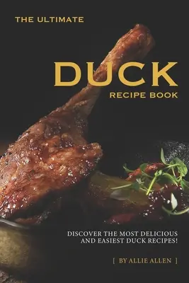 Kniha receptov na kačacie špeciality: Objavte tie najchutnejšie a najjednoduchšie kačacie recepty! - The Ultimate Duck Recipe Book: Discover the Most Delicious and Easiest Duck Recipes!