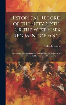 Historické záznamy o päťdesiatom šiestom pešom pluku v západnom Essexe: Obsahujúci správu o vzniku pluku v roku 1755 a o jeho S - Historical Record of the Fifty-Sixth, Or the West Essex Regiment of Foot: Containing an Account of the Formation of the Regiment in 1755, and of Its S