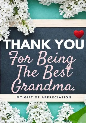 Ďakujeme, že si najlepšia babička: Môj darček z vďaky: Kniha plná farieb: Darčeková kniha s otázkami 6,61 x 9,61 palca - Thank You For Being The Best Grandma: My Gift Of Appreciation: Full Color Gift Book Prompted Questions 6.61 x 9.61 inch