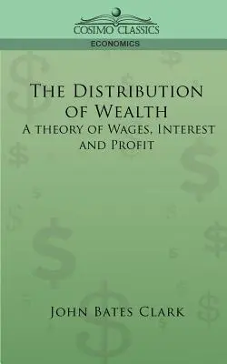 Rozdelenie bohatstva: Teória mzdy, úroku a zisku - The Distribution of Wealth: A Theory of Wages, Interest and Profits