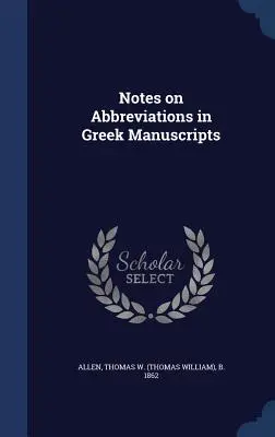 Poznámky o skratkách v gréckych rukopisoch (Allen Thomas W. (Thomas William) B. 18) - Notes on Abbreviations in Greek Manuscripts (Allen Thomas W. (Thomas William) B. 18)
