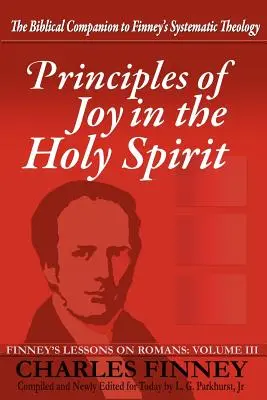 Zásady radosti v Duchu Svätom: Finneyho lekcie o Rimanom, III. zväzok - Principles of Joy in the Holy Spirit: Finney's Lessons on Romans, Volume III