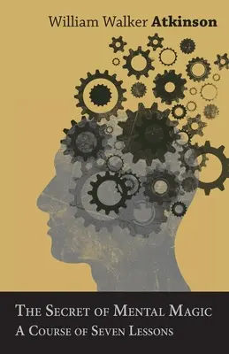 Tajomstvo mentálnej mágie - Kurz siedmich lekcií - The Secret of Mental Magic - A Course of Seven Lessons