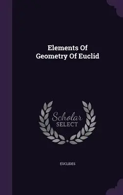 Elements of Geometry of Euclid - Elements Of Geometry Of Euclid