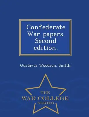 Vojnové dokumenty Konfederácie. Druhé vydanie. - Séria War College - Confederate War Papers. Second Edition. - War College Series