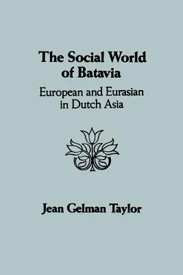 Sociálny svet Batávie: Európania a Eurázijčania v holandskej Ázii - The Social World of Batavia: European and Eurasian in Dutch Asia