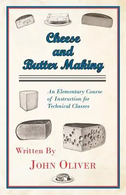 Výroba syra a masla - základný kurz výučby pre technické triedy - Cheese and Butter Making - An Elementary Course of Instruction for Technical Classes