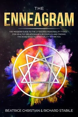 Enneagram: Moderný sprievodca 27 posvätnými typmi osobnosti - pre zdravé vzťahy v pároch a nájdenie cesty späť do t - The Enneagram: The Modern Guide To The 27 Sacred Personality Types - For Healthy Relationships In Couples And Finding The Road Back T