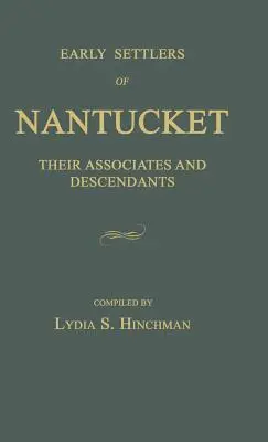 Prví osadníci Nantucketu: Ich spolupracovníci a potomkovia - Early Settlers of Nantucket: Their Associates and Descendants