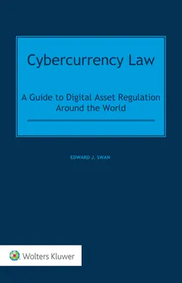 Kybernetické právo: Sprievodca reguláciou digitálnych aktív na celom svete - Cybercurrency Law: A Guide to Digital Asset Regulation Around the World