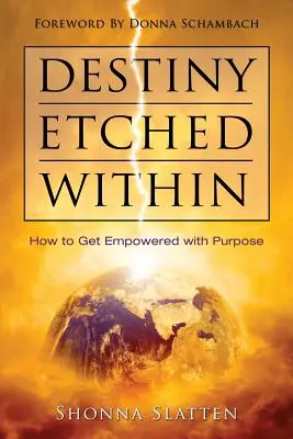 Osud vrytý dovnútra: Ako získať silu s cieľom - Destiny Etched Within: How to Get Empowered with Purpose