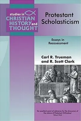 Protestantská scholastika: Essays in Reassesment - Protestant Scholasticism: Essays in Reassesment