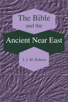 Biblia a staroveký Blízky východ: Zborník esejí - The Bible and the Ancient Near East: Collected Essays
