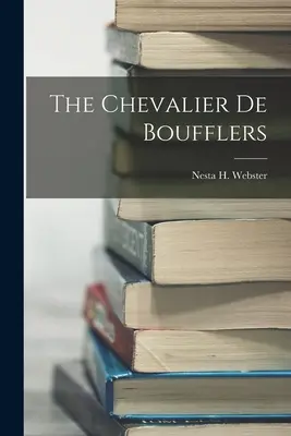 Chevalier de Boufflers - The Chevalier De Boufflers