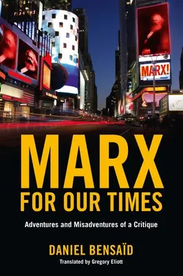 Marx pre našu dobu: Dobrodružstvá a nedobrodružstvá kritika - Marx for Our Times: Adventures and Misadventures of a Critique