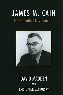 James M. Cain: Tvrdošíjný mytológ - James M. Cain: Hard-Boiled Mythmaker