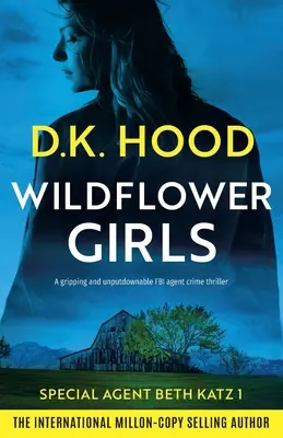 Dievčatá z divokých kvetov: Strhujúci a neodolateľný kriminálny thriller o agentke FBI - Wildflower Girls: A gripping and unputdownable FBI agent crime thriller