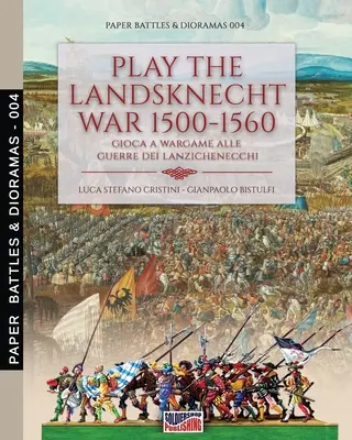 Zahrajte si Landsknechtskú vojnu 1500-1560 - Gioca a Wargame alle guerre dei Lanzichenecchi: Gioca a Wargame alle guerre dei Lanzichenecchi - Play the Landsknecht war 1500-1560 - Gioca a Wargame alle guerre dei Lanzichenecchi: Gioca a Wargame alle guerre dei Lanzichenecchi