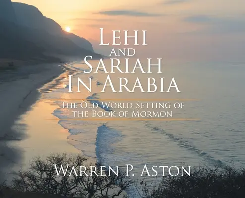 Lehi a Sariah v Arábii: Leahi a Arabia v starom svete: dejisko Knihy Mormonovej - Lehi and Sariah in Arabia: The Old World Setting of the Book of Mormon