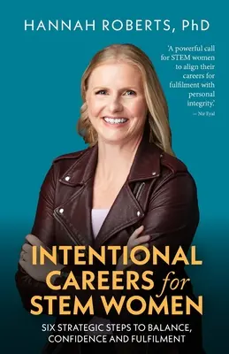 Cieľavedomé kariéry pre stonerové ženy: Šesť strategických krokov k rovnováhe, sebadôvere a naplneniu - Intentional Careers for Stem Women: Six Strategic Steps to Balance, Confidence and Fulfilment