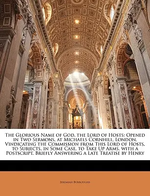 Slávne meno Boha, Pána zástupov: V dvoch kázaniach v Michaels Cornhill v Londýne. Vindicating the Commission from This Lord of Hosts (Ospravedlnenie poverenia od Pána zástupov), - The Glorious Name of God, the Lord of Hosts: Opened in Two Sermons, at Michaels Cornhill, London. Vindicating the Commission from This Lord of Hosts,