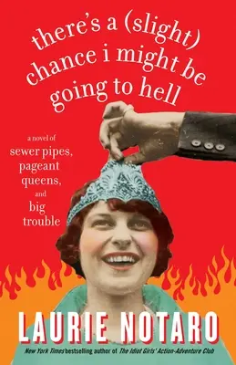 Je tu malá šanca, že pôjdem do pekla: A novel of Sewer Pipes, Pageant Queens, and Big Trouble - There's a Slight Chance I Might Be Going to Hell: A Novel of Sewer Pipes, Pageant Queens, and Big Trouble