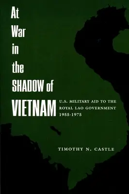 Vo vojne v tieni Vietnamu: Vojenská pomoc Spojených štátov laoskej kráľovskej vláde v rokoch 1955 - 1975 - At War in the Shadow of Vietnam: United States Military Aid to the Royal Lao Government, 1955-75