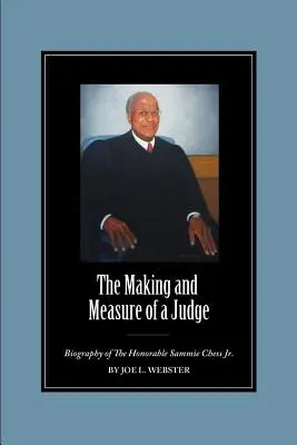 Tvorba a meranie sudcu: Životopis ctihodného Sammieho Chessa ml. - The Making and Measure of a Judge: Biography of The Honorable Sammie Chess Jr.